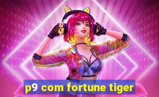 p9 com fortune tiger